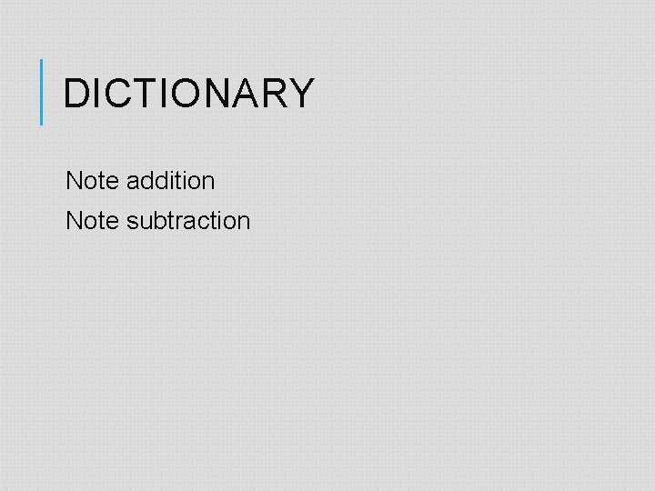 DICTIONARY Note addition Note subtraction 