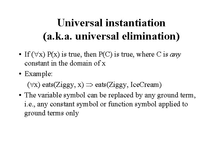 Universal instantiation (a. k. a. universal elimination) • If ( x) P(x) is true,