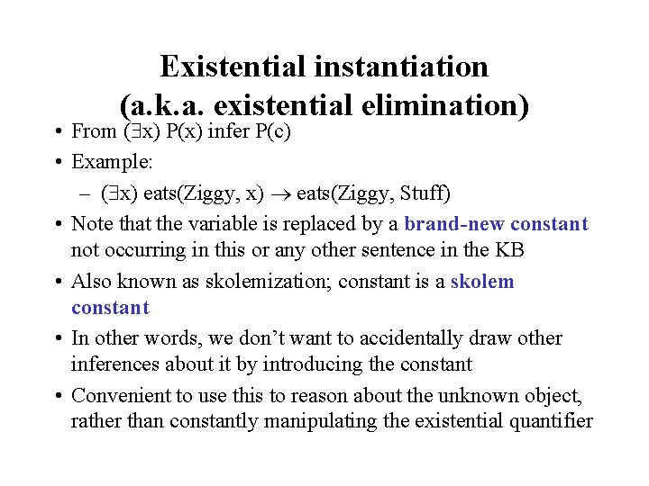 Existential instantiation (a. k. a. existential elimination) • From ( x) P(x) infer P(c)