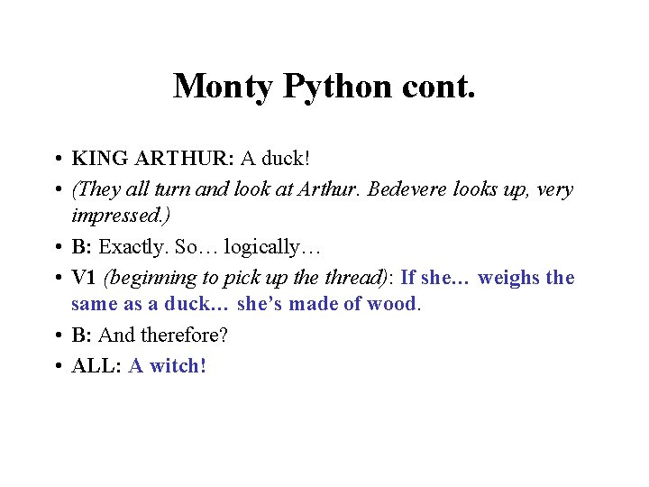 Monty Python cont. • KING ARTHUR: A duck! • (They all turn and look