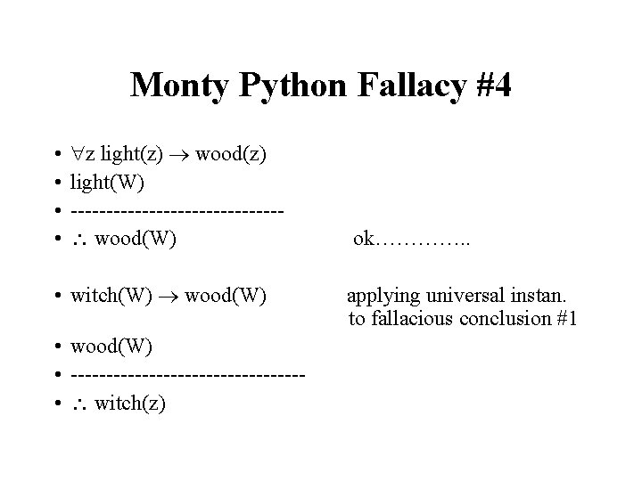 Monty Python Fallacy #4 • • z light(z) wood(z) light(W) --------------- wood(W) • witch(W)