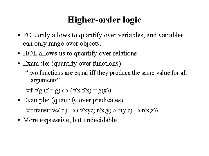 Higher-order logic • FOL only allows to quantify over variables, and variables can only