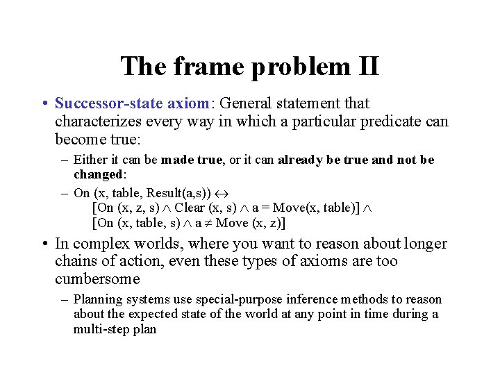 The frame problem II • Successor-state axiom: General statement that characterizes every way in