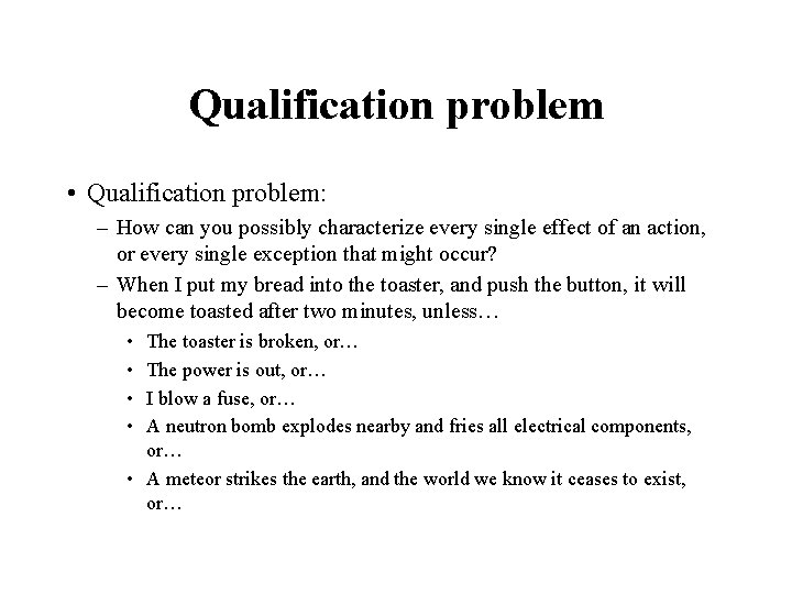 Qualification problem • Qualification problem: – How can you possibly characterize every single effect