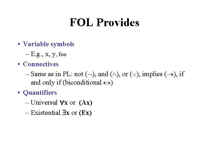 FOL Provides • Variable symbols – E. g. , x, y, foo • Connectives