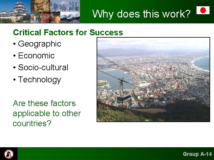 Why does this work? Critical Factors for Success • Geographic • Economic • Socio-cultural