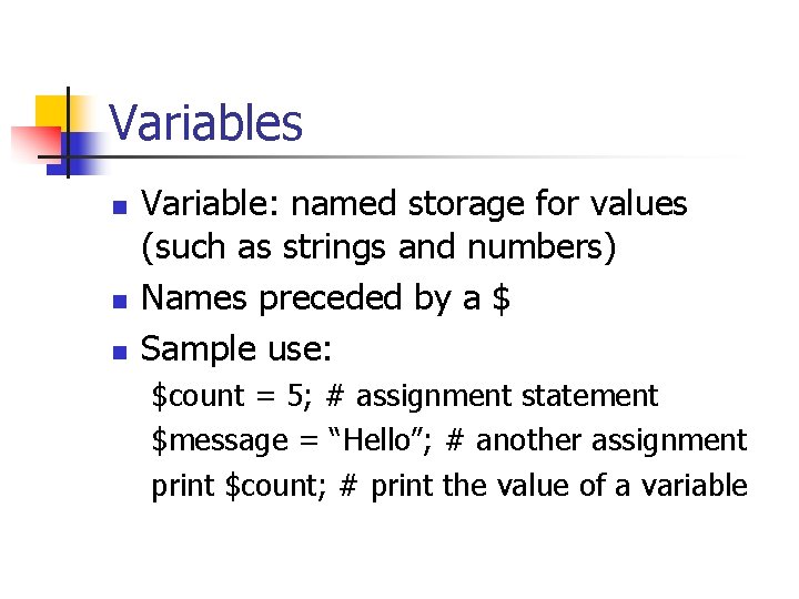 Variables n n n Variable: named storage for values (such as strings and numbers)