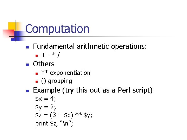 Computation n Fundamental arithmetic operations: n n Others n n n +-*/ ** exponentiation