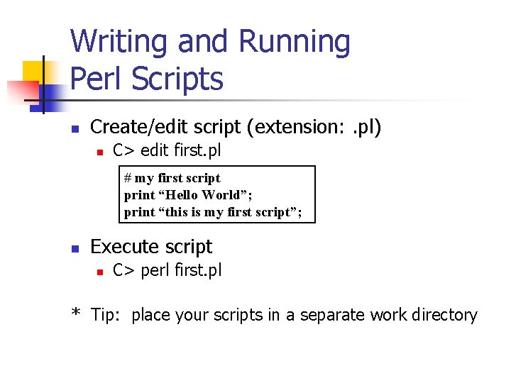 Writing and Running Perl Scripts n Create/edit script (extension: . pl) n C> edit
