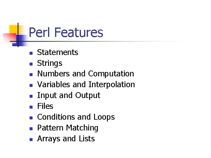 Perl Features n n n n n Statements Strings Numbers and Computation Variables and