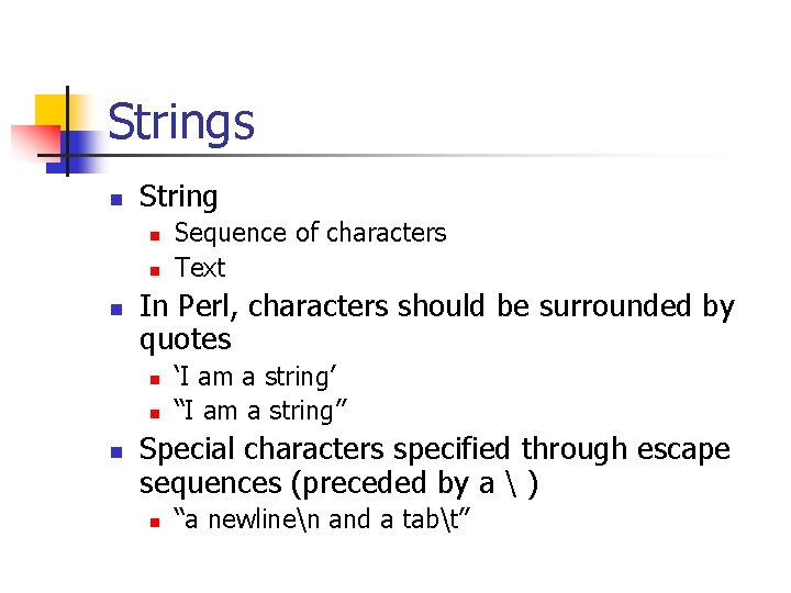 Strings n String n n n In Perl, characters should be surrounded by quotes