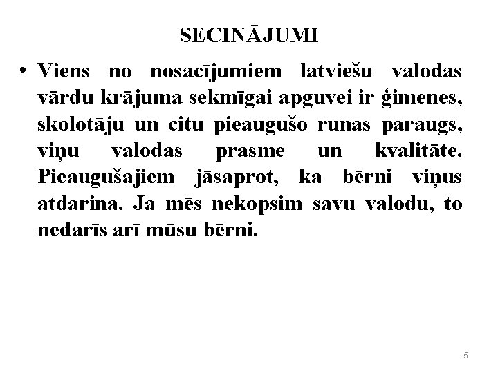 SECINĀJUMI • Viens no nosacījumiem latviešu valodas vārdu krājuma sekmīgai apguvei ir ģimenes, skolotāju