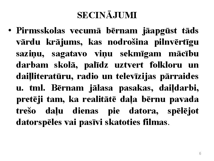 SECINĀJUMI • Pirmsskolas vecumā bērnam jāapgūst tāds vārdu krājums, kas nodrošina pilnvērtīgu saziņu, sagatavo