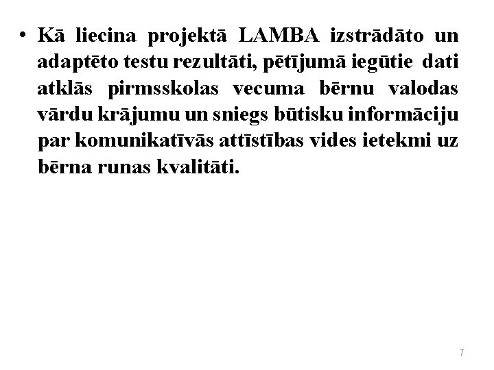  • Kā liecina projektā LAMBA izstrādāto un adaptēto testu rezultāti, pētījumā iegūtie dati