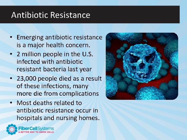 Antibiotic Resistance • Emerging antibiotic resistance is a major health concern. • 2 million