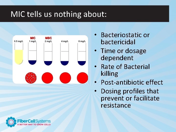 MIC tells us nothing about: • Bacteriostatic or bactericidal • Time or dosage dependent