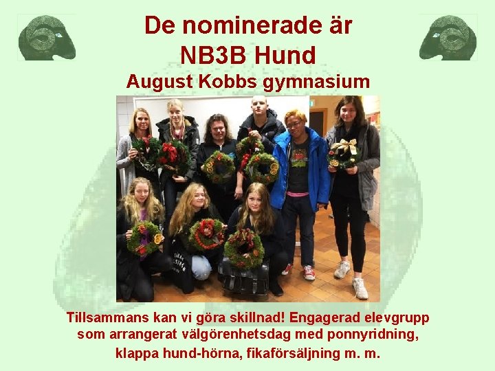 De nominerade är NB 3 B Hund August Kobbs gymnasium Tillsammans kan vi göra