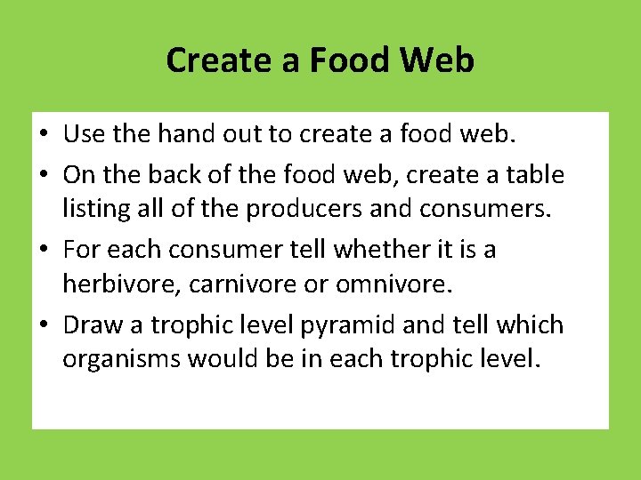 Create a Food Web • Use the hand out to create a food web.