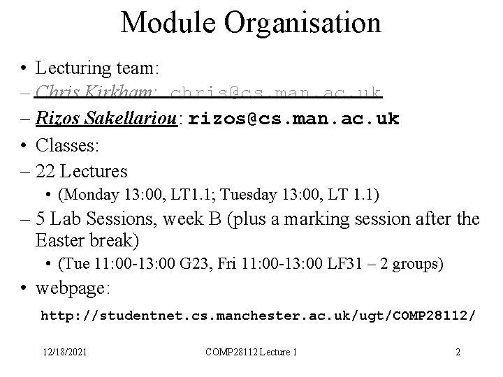 Module Organisation • Lecturing team: – Chris Kirkham: chris@cs. man. ac. uk – Rizos