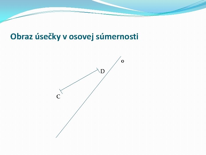 Obraz úsečky v osovej súmernosti o D C 