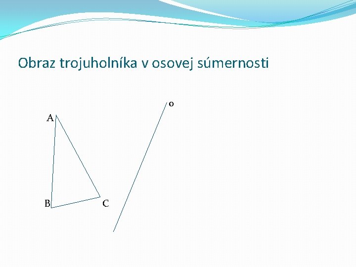 Obraz trojuholníka v osovej súmernosti o A B C 