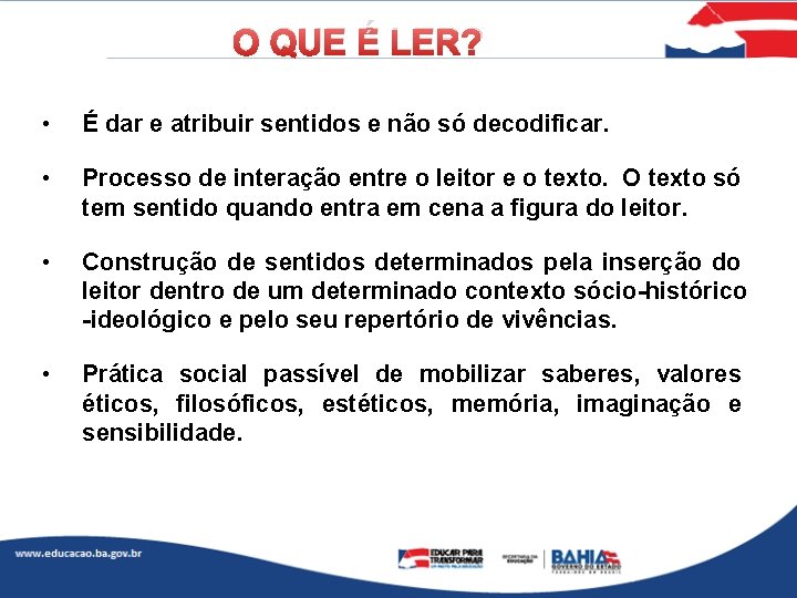 O QUE É LER? • É dar e atribuir sentidos e não só decodificar.