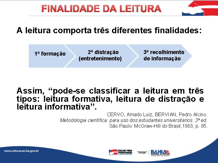 FINALIDADE DA LEITURA A leitura comporta três diferentes finalidades: 1ª formação 2ª distração (entretenimento)