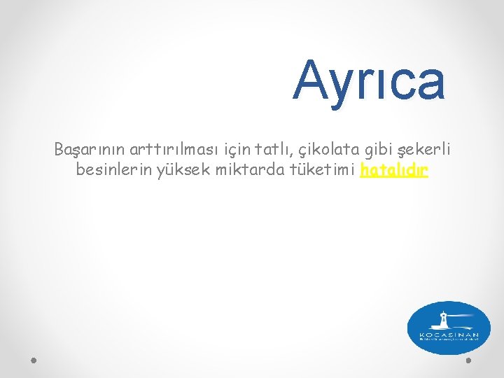 Ayrıca Başarının arttırılması için tatlı, çikolata gibi şekerli besinlerin yüksek miktarda tüketimi hatalıdır 