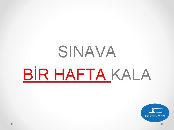 SINAVA BİR HAFTA KALA 