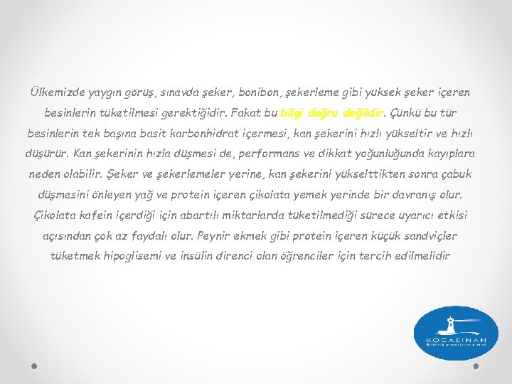 Ülkemizde yaygın görüş, sınavda şeker, bonibon, şekerleme gibi yüksek şeker içeren besinlerin tüketilmesi gerektiğidir.