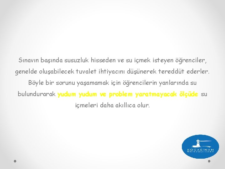 Sınavın başında susuzluk hisseden ve su içmek isteyen öğrenciler, genelde oluşabilecek tuvalet ihtiyacını düşünerek