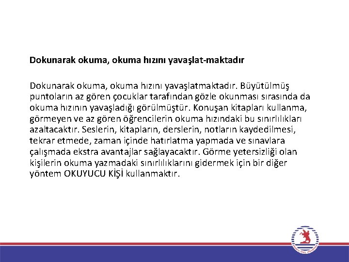 Dokunarak okuma, okuma hızını yavaşlat-maktadır Dokunarak okuma, okuma hızını yavaşlatmaktadır. Büyütülmüş puntoların az gören