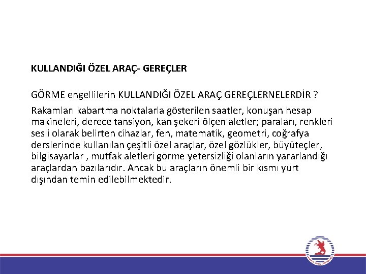 KULLANDIĞI ÖZEL ARAÇ- GEREÇLER GÖRME engellilerin KULLANDIĞI ÖZEL ARAÇ GEREÇLERNELERDİR ? Rakamları kabartma noktalarla