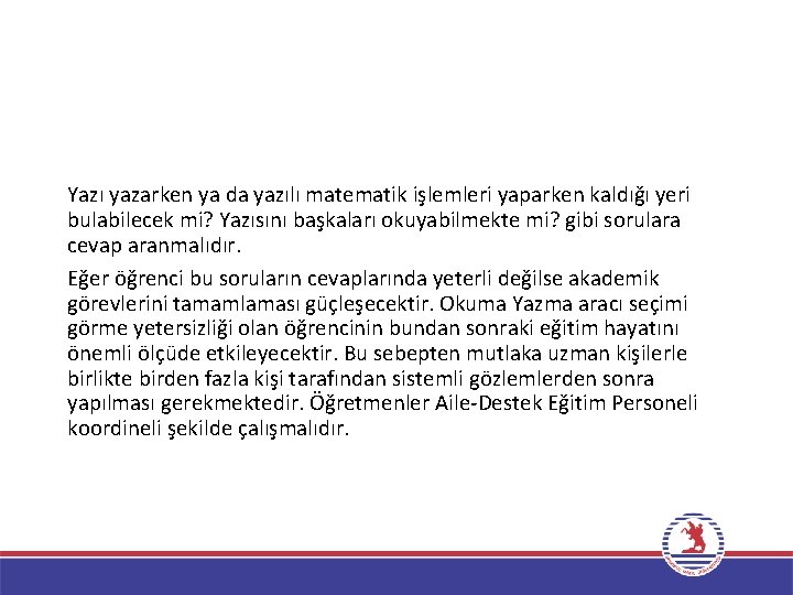 Yazı yazarken ya da yazılı matematik işlemleri yaparken kaldığı yeri bulabilecek mi? Yazısını başkaları