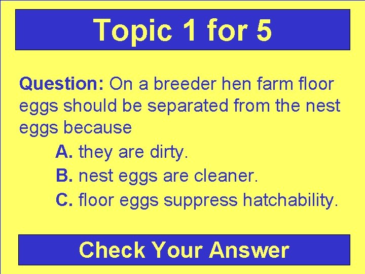 Topic 1 for 5 Question: On a breeder hen farm floor eggs should be
