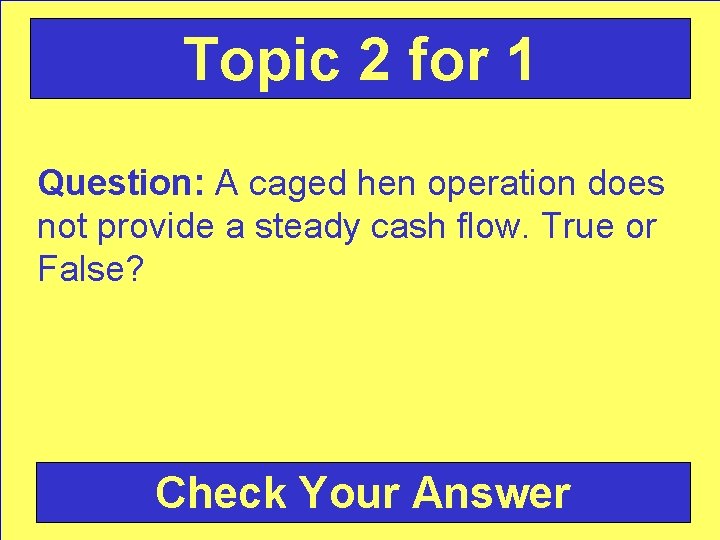 Topic 2 for 1 Question: A caged hen operation does not provide a steady