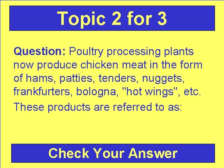 Topic 2 for 3 Question: Poultry processing plants now produce chicken meat in the