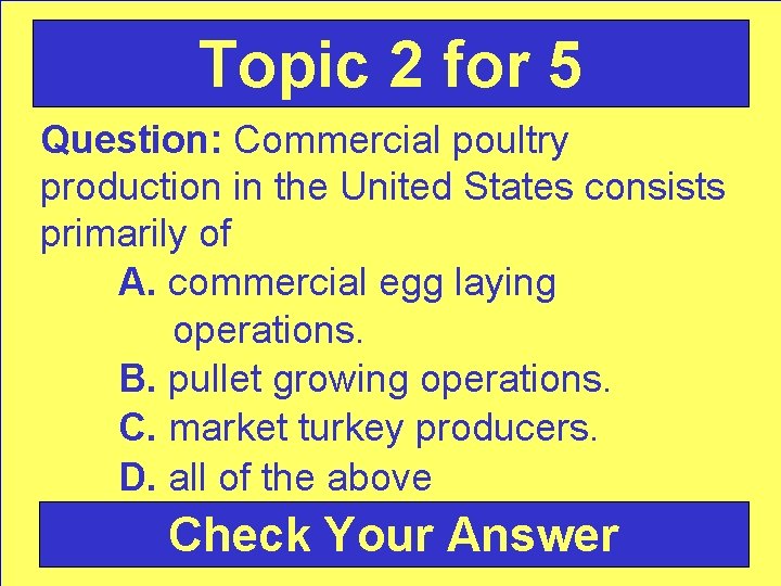 Topic 2 for 5 Question: Commercial poultry production in the United States consists primarily