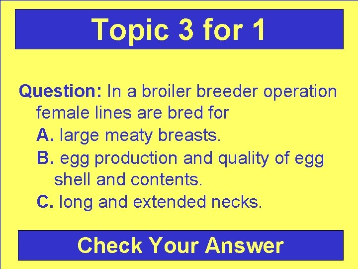 Topic 3 for 1 Question: In a broiler breeder operation female lines are bred