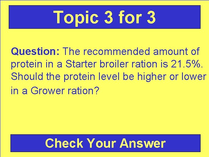 Topic 3 for 3 Question: The recommended amount of protein in a Starter broiler