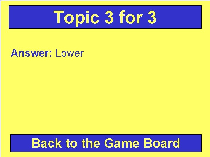 Topic 3 for 3 Answer: Lower Back to the Game Board 