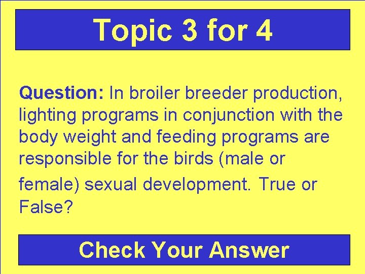 Topic 3 for 4 Question: In broiler breeder production, lighting programs in conjunction with