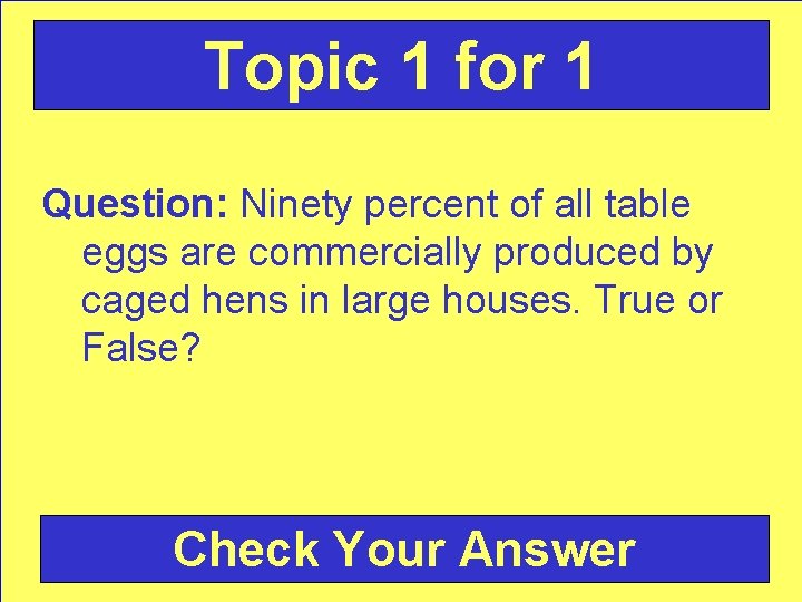 Topic 1 for 1 Question: Ninety percent of all table eggs are commercially produced