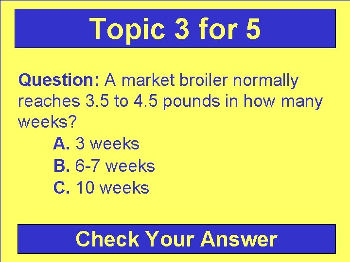 Topic 3 for 5 Question: A market broiler normally reaches 3. 5 to 4.