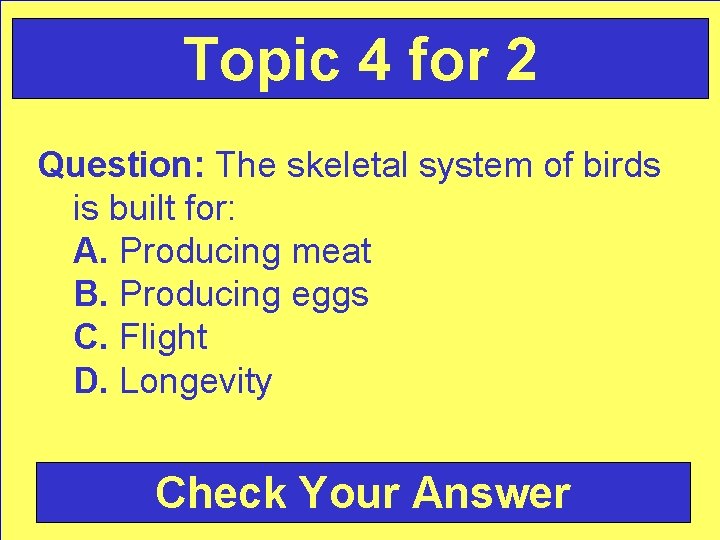 Topic 4 for 2 Question: The skeletal system of birds is built for: A.