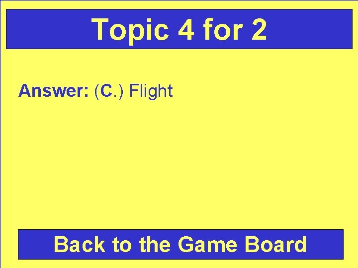 Topic 4 for 2 Answer: (C. ) Flight Back to the Game Board 