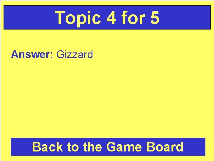 Topic 4 for 5 Answer: Gizzard Back to the Game Board 