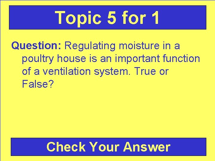 Topic 5 for 1 Question: Regulating moisture in a poultry house is an important