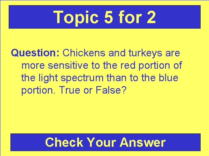 Topic 5 for 2 Question: Chickens and turkeys are more sensitive to the red