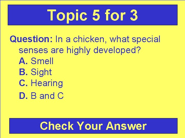 Topic 5 for 3 Question: In a chicken, what special senses are highly developed?
